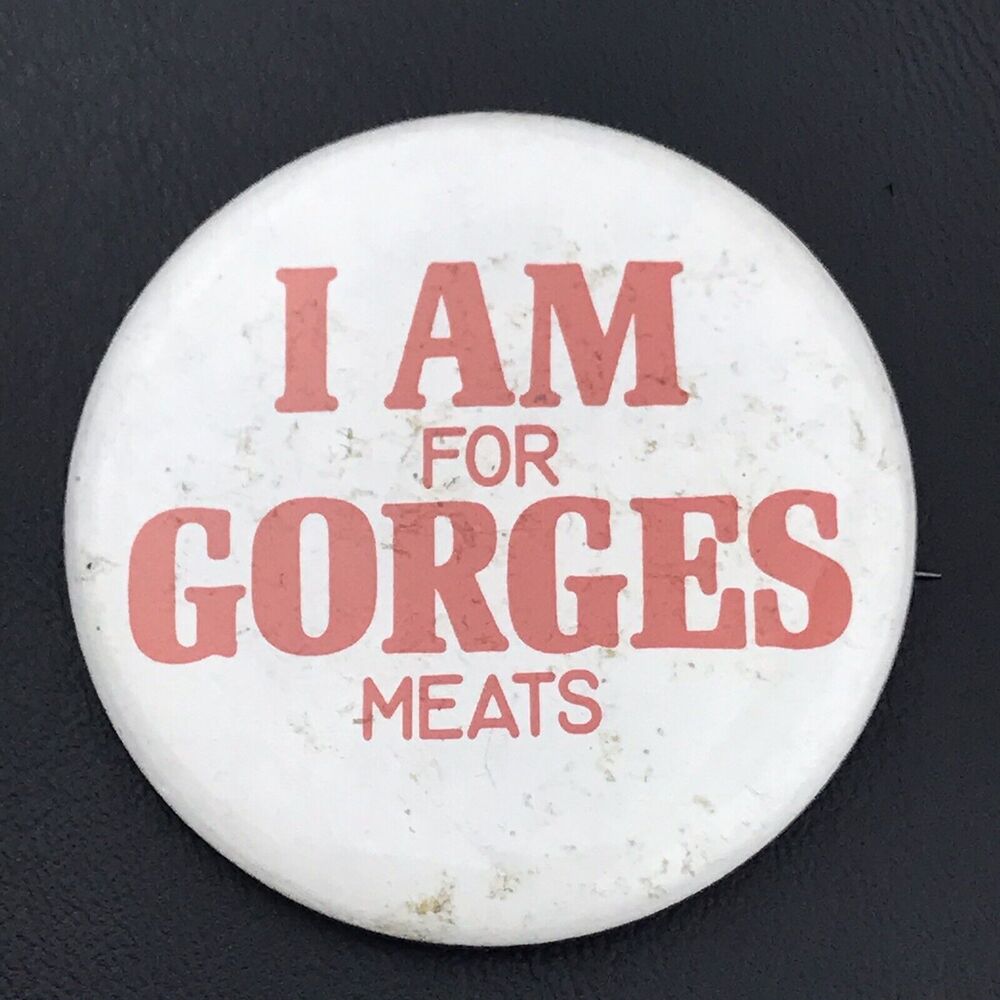 I Am For Gorges Meats Pin Button Pinback Vintage